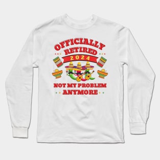 Officially retired Cinco de mayo not my problem anymore Long Sleeve T-Shirt